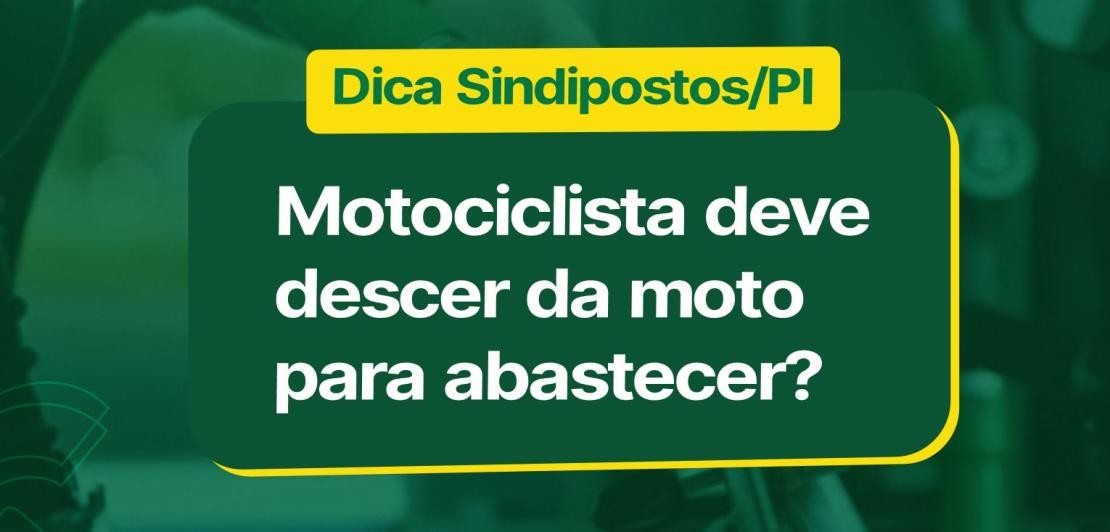 Dica Sindipostos/PI: Motociclista deve descer da moto para abastecer?