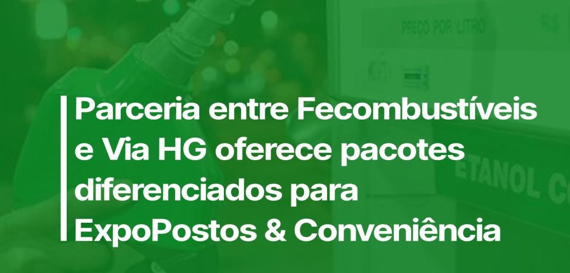 Parceria entre Fecombustíveis e Via HG oferece pacotes diferenciados para ExpoPostos & Conveniência
