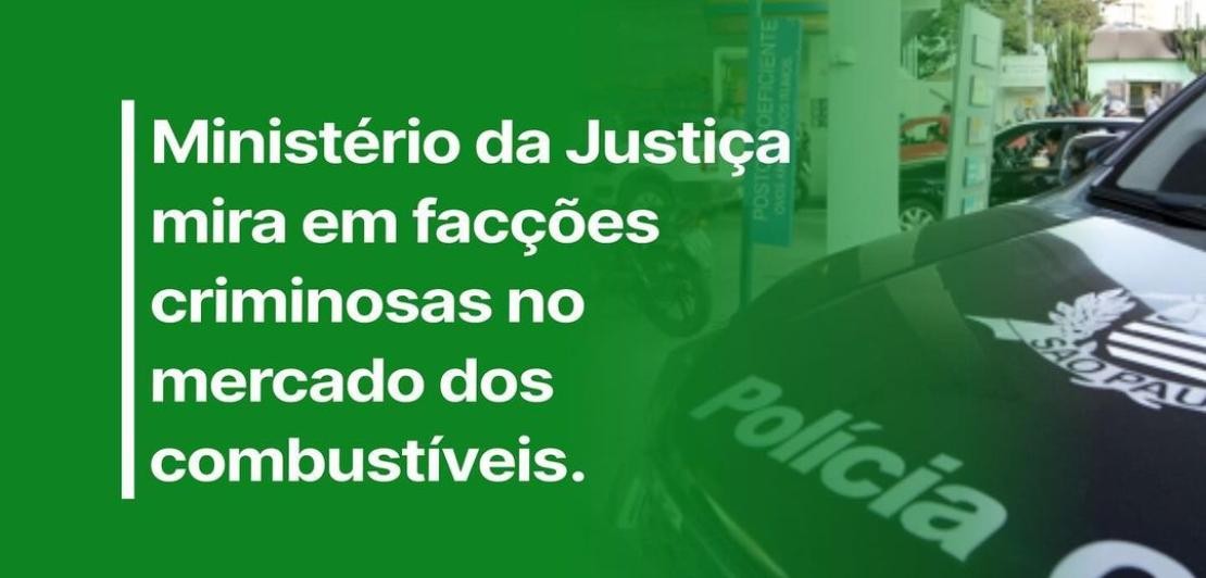Ministério da Justiça mira em facções criminosas no mercado dos combustíveis.
