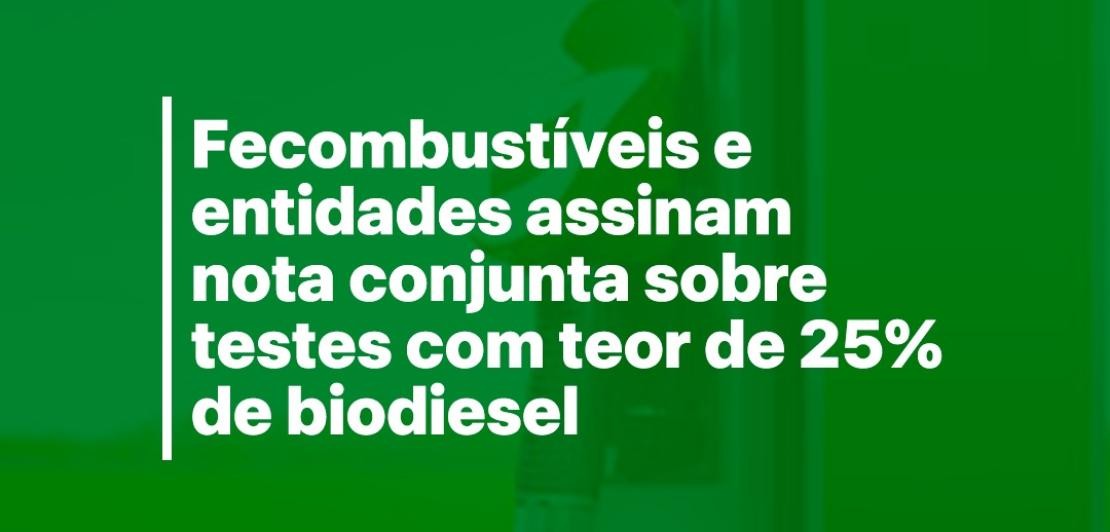 Fecombustíveis e entidades assinam nota conjunta sobre testes com teor de 25% de biodiesel