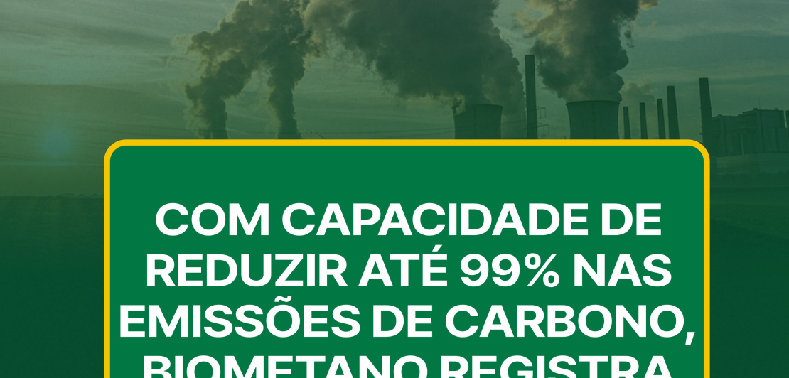 COM CAPACIDADE DE REDUZIR ATÉ 99% NAS EMISSÕES DE CARBONO, BIOMETANO REGISTRA “BOOM” NO BRASIL